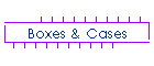 Boxes & Cases