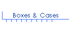 Boxes & Cases