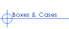 Boxes & Cases