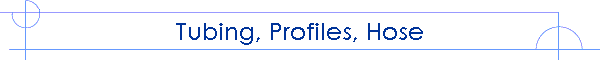 Tubing, Profiles, Hose