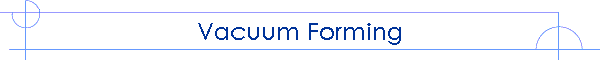 Vacuum Forming