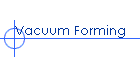Vacuum Forming